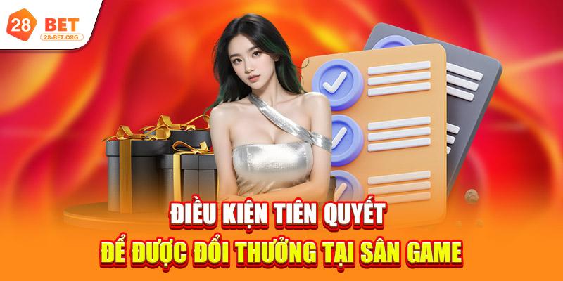 Thể Thao 28Bet – Top Sảnh Chơi Ăn Khách, Dễ Lụm Kèo Nhất 2 dieu kien tien quyet de duoc doi thuong tai san game