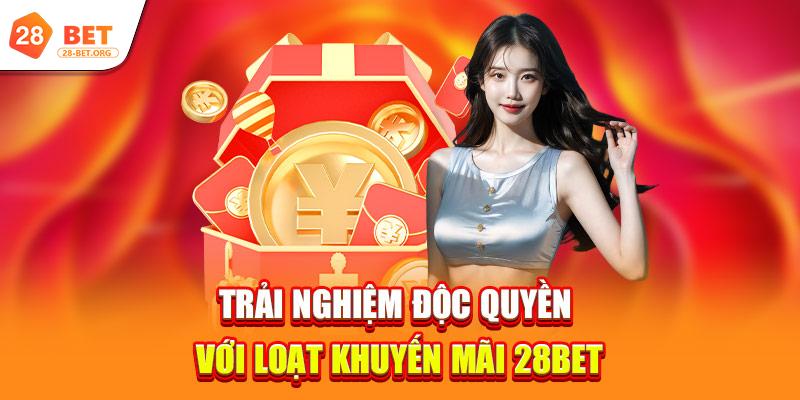 trai nghiem doc quyen voi loat khuyen mai 28bet